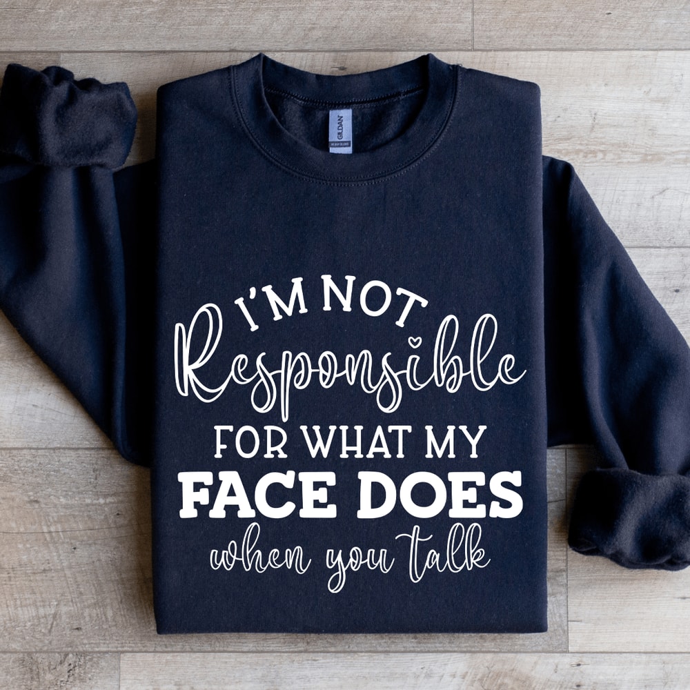 Im Not Responsible For What Sweatshirt 0