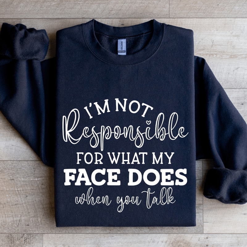 Im Not Responsible For What Sweatshirt 0