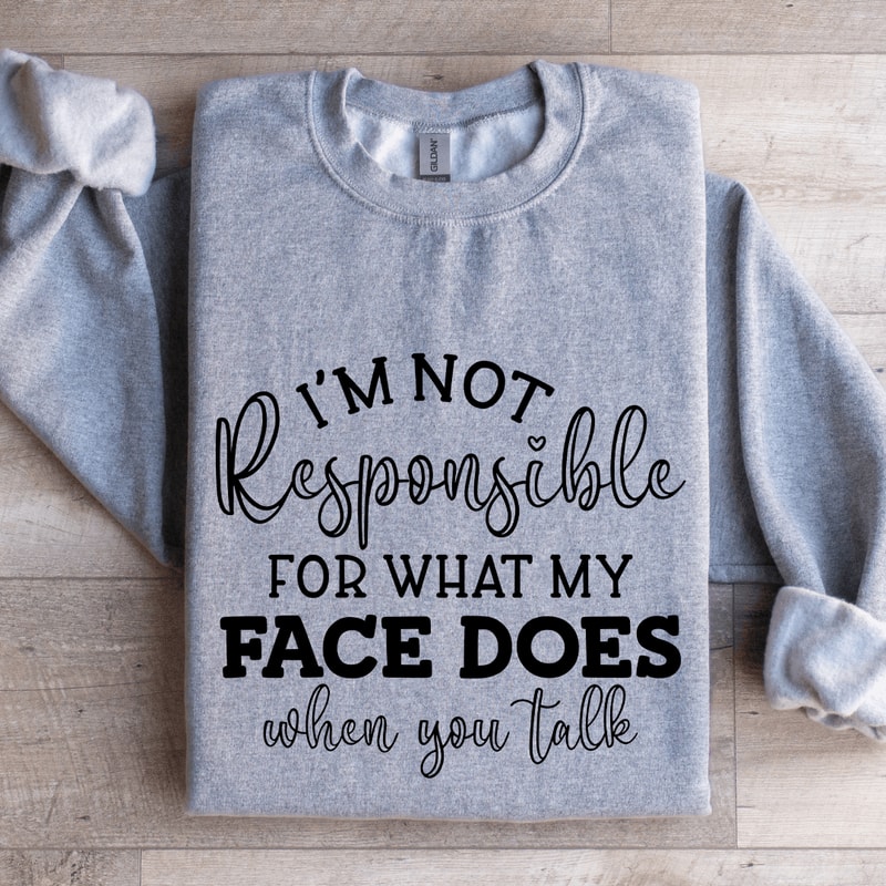 Im Not Responsible For What Sweatshirt 2