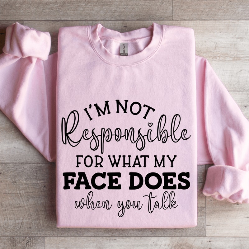 Im Not Responsible For What Sweatshirt 3