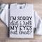 Im Sorry Did I Roll My Eyes Out Loud Sweatshirt 1