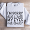 Im Sorry Did I Roll My Eyes Out Loud Sweatshirt 1
