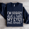 Im Sorry Did I Roll My Eyes Out Loud Sweatshirt 2