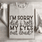 Im Sorry Did I Roll My Eyes Out Loud Sweatshirt 4