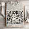 Im Sorry Did I Roll My Eyes Out Loud Sweatshirt 4