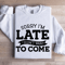 Sorry Im Late I Didnt Want To Come Sweatshirt 1