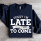 Sorry Im Late I Didnt Want To Come Sweatshirt 2