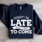 Sorry Im Late I Didnt Want To Come Sweatshirt 2
