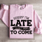 Sorry Im Late I Didnt Want To Come Sweatshirt 4