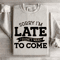 Sorry Im Late I Didnt Want To Come Sweatshirt 0