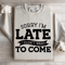 Sorry Im Late I Didnt Want To Come Sweatshirt 0