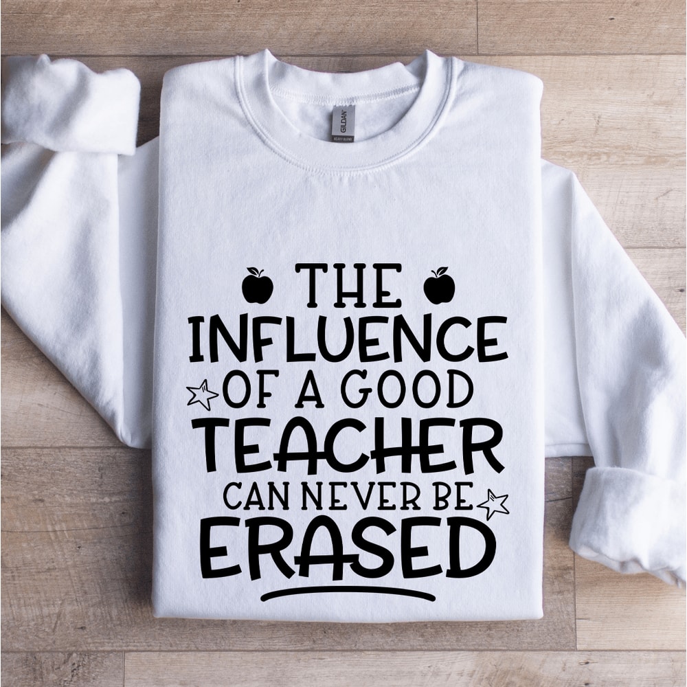 The Influence Of A Good Teacher Sweatshirt 0