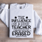 The Influence Of A Good Teacher Sweatshirt 0