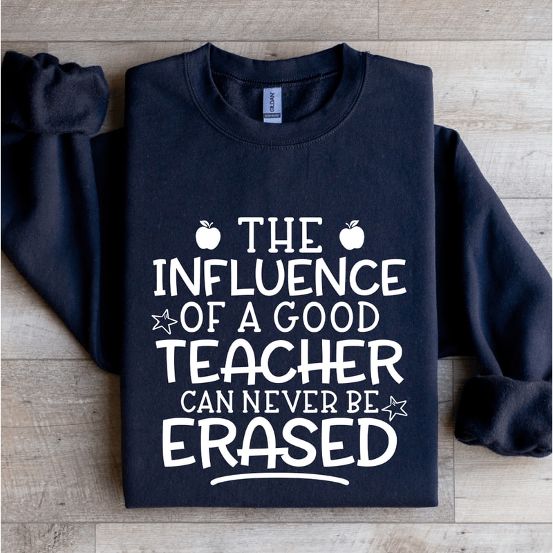 The Influence Of A Good Teacher Sweatshirt 1