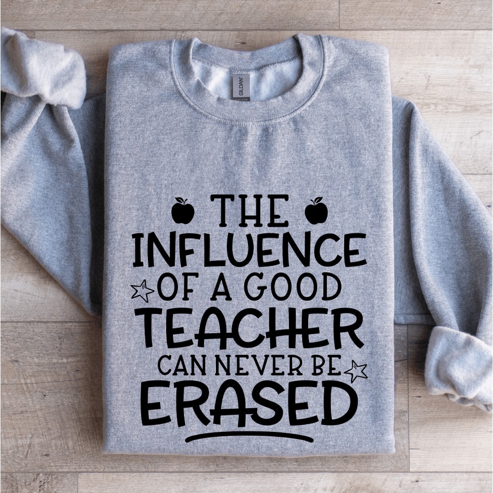 The Influence Of A Good Teacher Sweatshirt 2