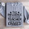 The Influence Of A Good Teacher Sweatshirt 2