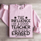 The Influence Of A Good Teacher Sweatshirt 3