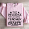 The Influence Of A Good Teacher Sweatshirt 3