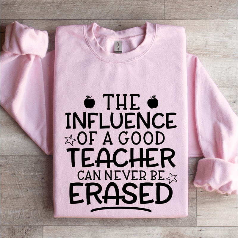 The Influence Of A Good Teacher Sweatshirt 3