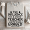 The Influence Of A Good Teacher Sweatshirt 4