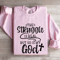 The Struggle Is Real But So Is My God Sweatshirt 3