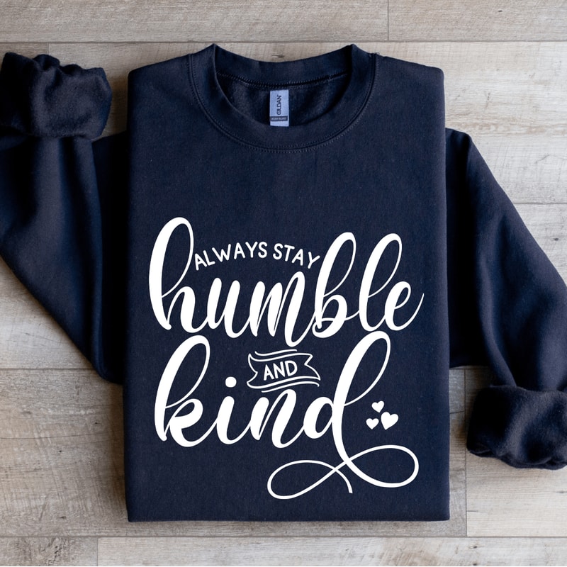 Always Stay Humble And Kind Sweatshirt 2