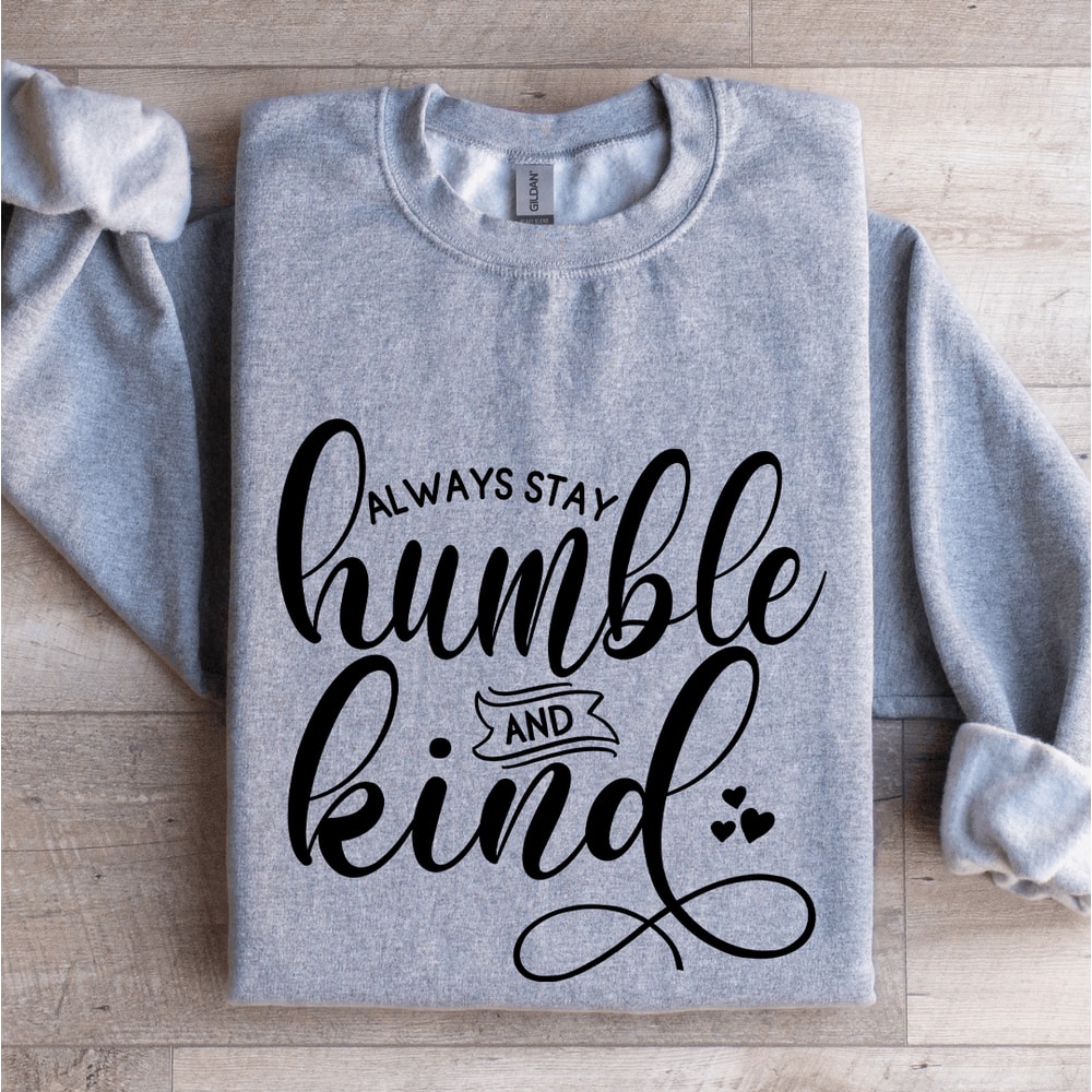 Always Stay Humble And Kind Sweatshirt 0