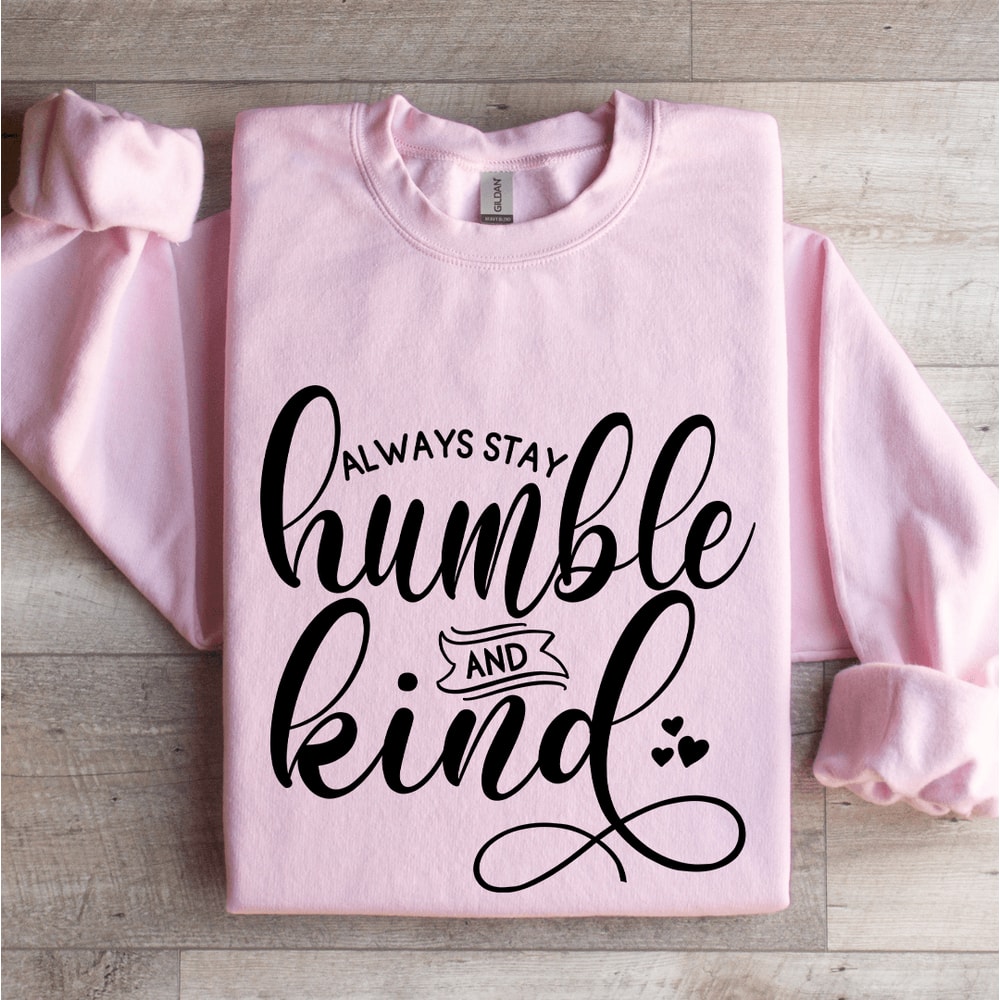 Always Stay Humble And Kind Sweatshirt 3