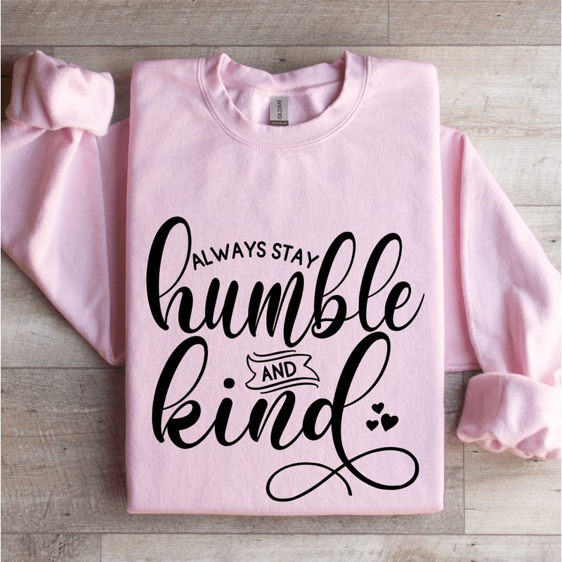 Always Stay Humble And Kind Sweatshirt 3