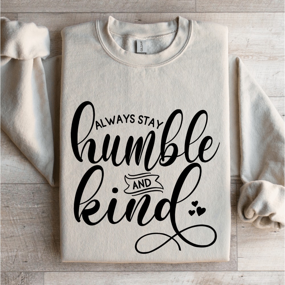 Always Stay Humble And Kind Sweatshirt 4