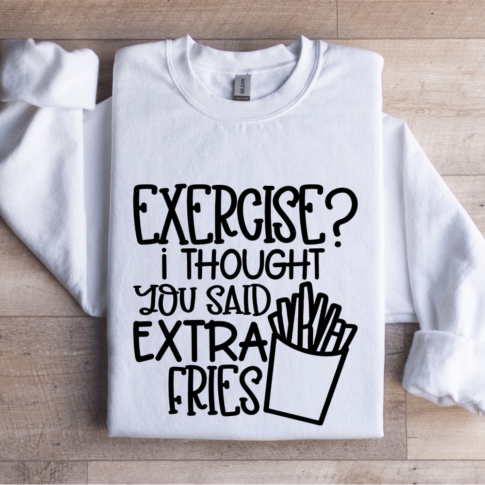 Exercise I Thought You Said Extra Fries Sweatshirt 1