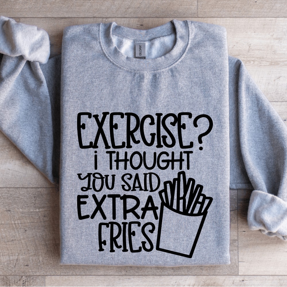 Exercise I Thought You Said Extra Fries Sweatshirt 3