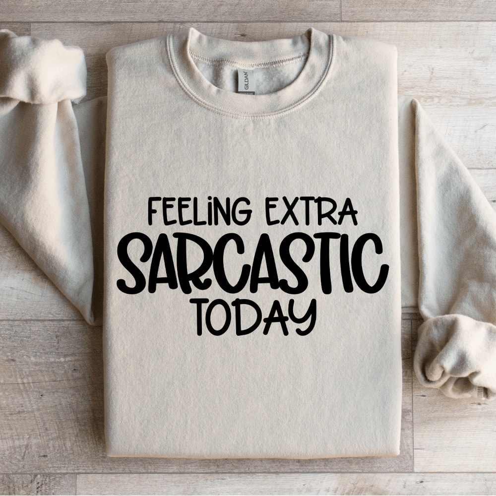 Feeling Extra Sarcastic Today Sweatshirt 0