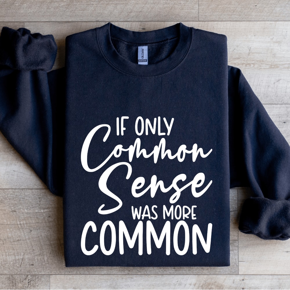 If Only Common Sense Was More Common Sweatshirt 1
