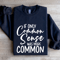 If Only Common Sense Was More Common Sweatshirt 1