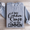 If Only Common Sense Was More Common Sweatshirt 2
