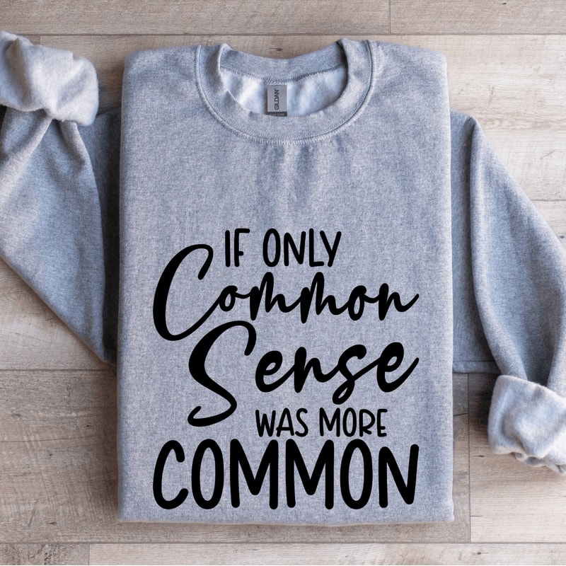 If Only Common Sense Was More Common Sweatshirt 2
