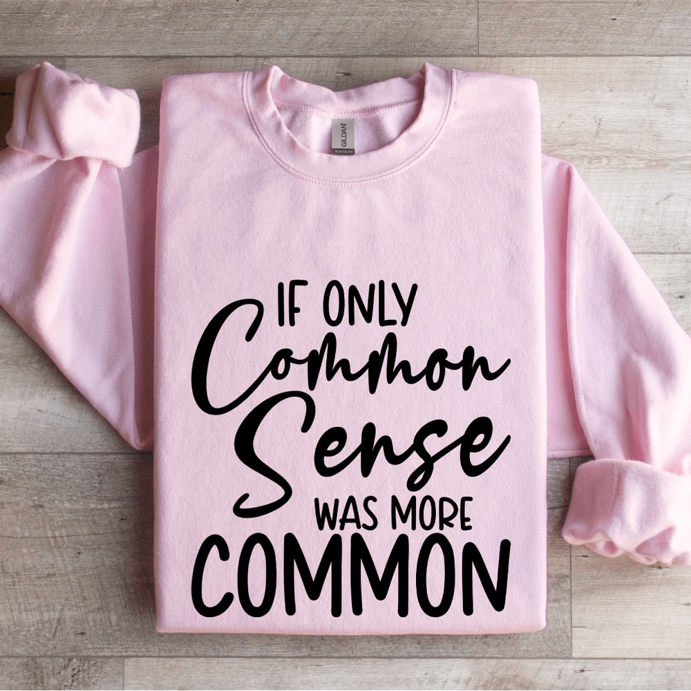 If Only Common Sense Was More Common Sweatshirt 3