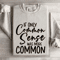 If Only Common Sense Was More Common Sweatshirt 4
