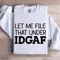 Let Me File That Under IDGAF Sweatshirt 1