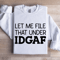 Let Me File That Under IDGAF Sweatshirt 1
