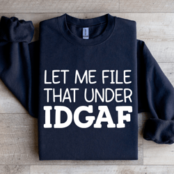 let me file that under idgaf sweatshirt