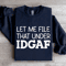 Let Me File That Under IDGAF Sweatshirt 0