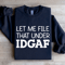 Let Me File That Under IDGAF Sweatshirt 0
