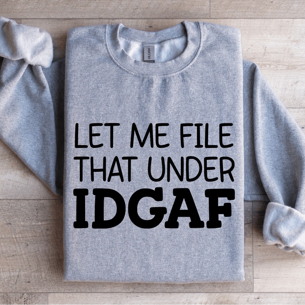 Let Me File That Under IDGAF Sweatshirt 2