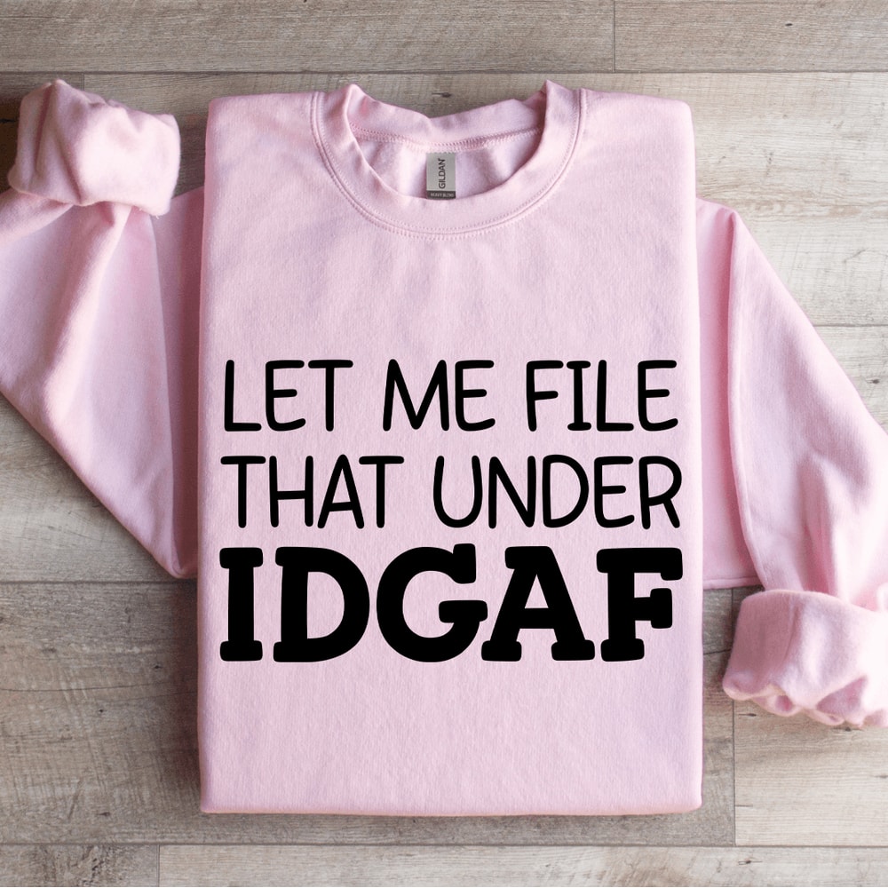 Let Me File That Under IDGAF Sweatshirt 3