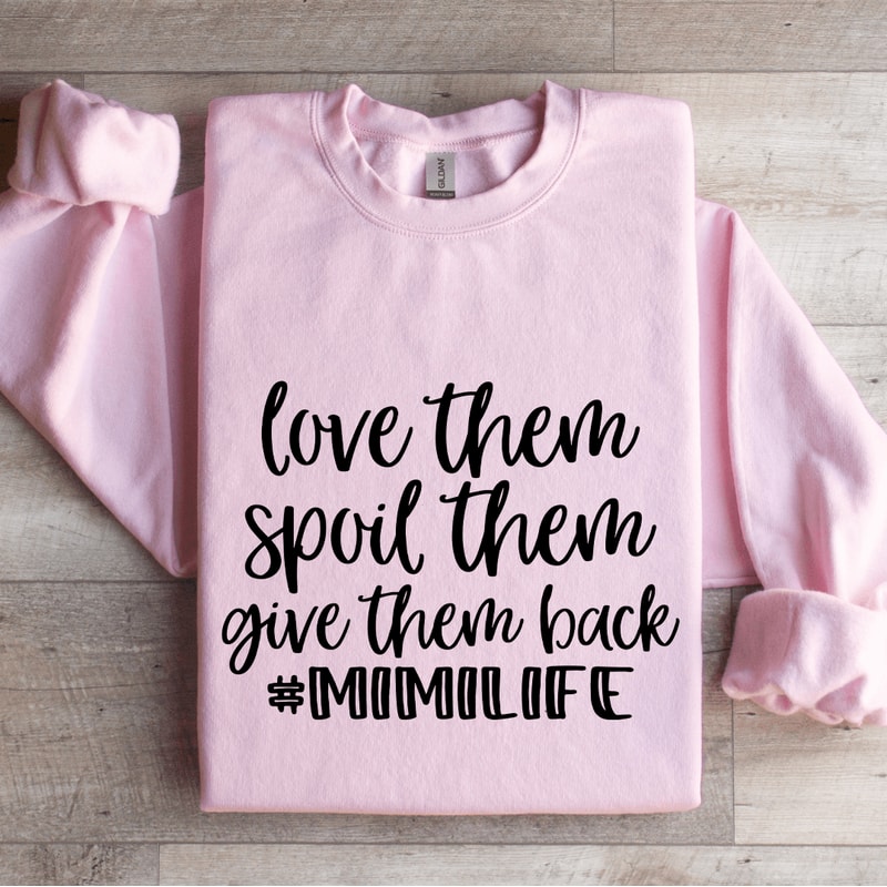 Love Them Spoil Them Give Them Back Mimilife Sweatshirt 0