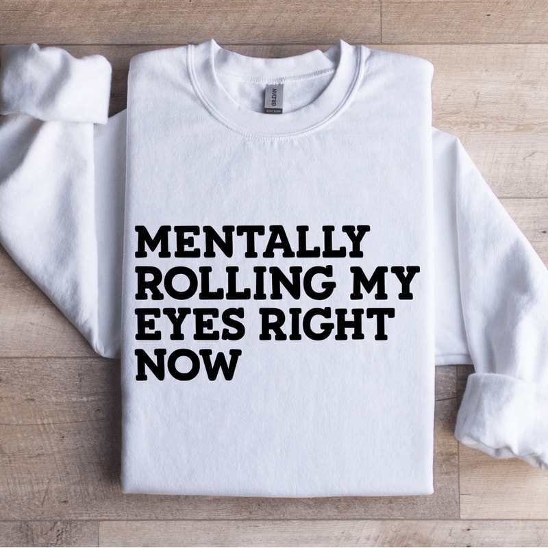 Mentally Rolling My Eyes Right Now Sweatshirt 1