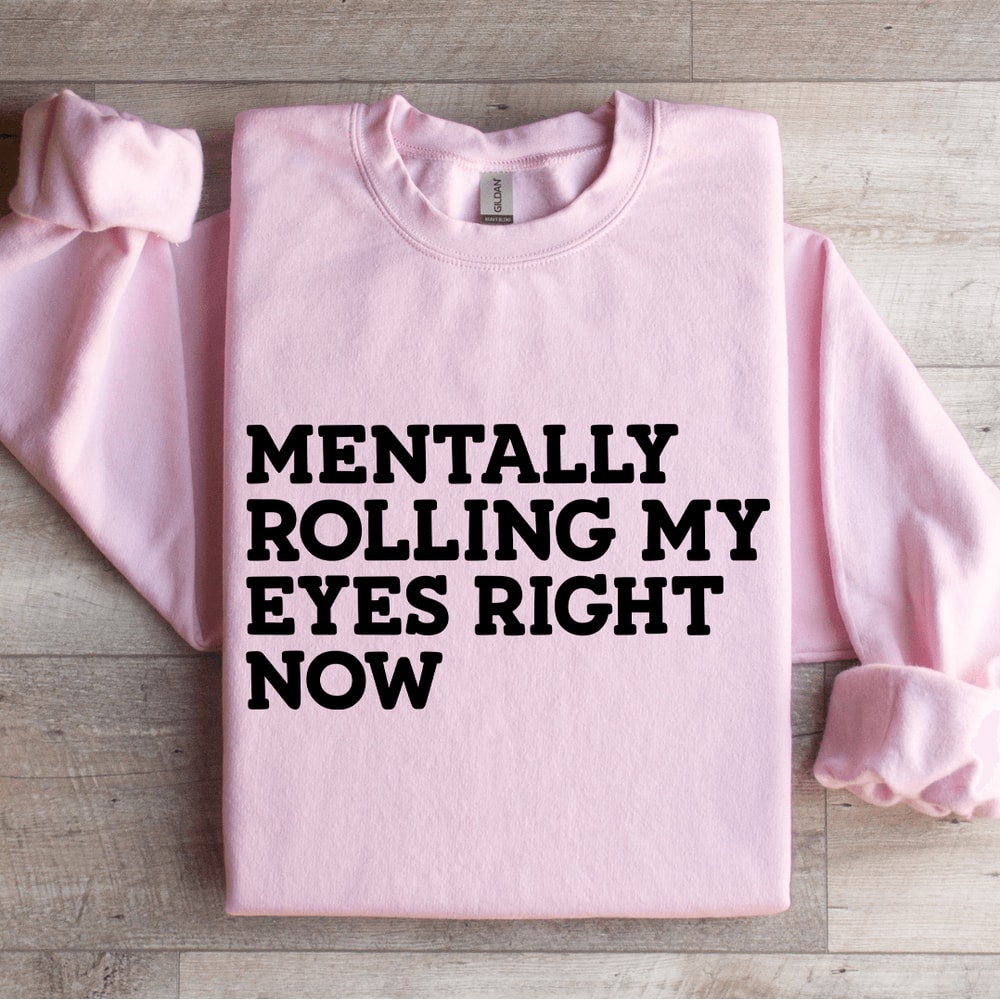 Mentally Rolling My Eyes Right Now Sweatshirt 4