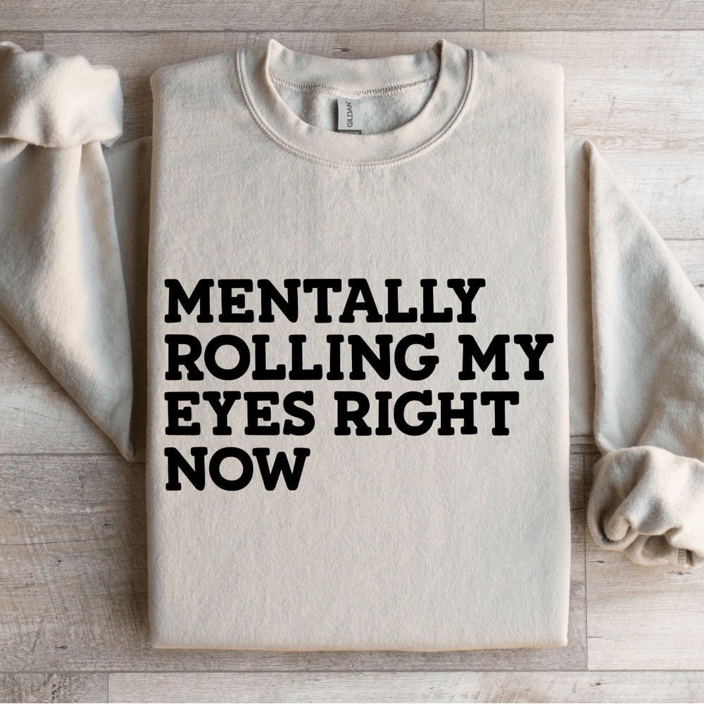 Mentally Rolling My Eyes Right Now Sweatshirt 0